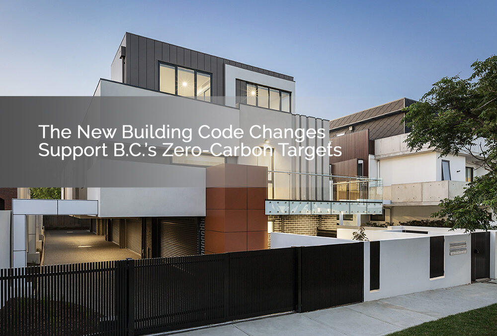 The New Building Code Changes Support B.C.’s Zero-Carbon Targets