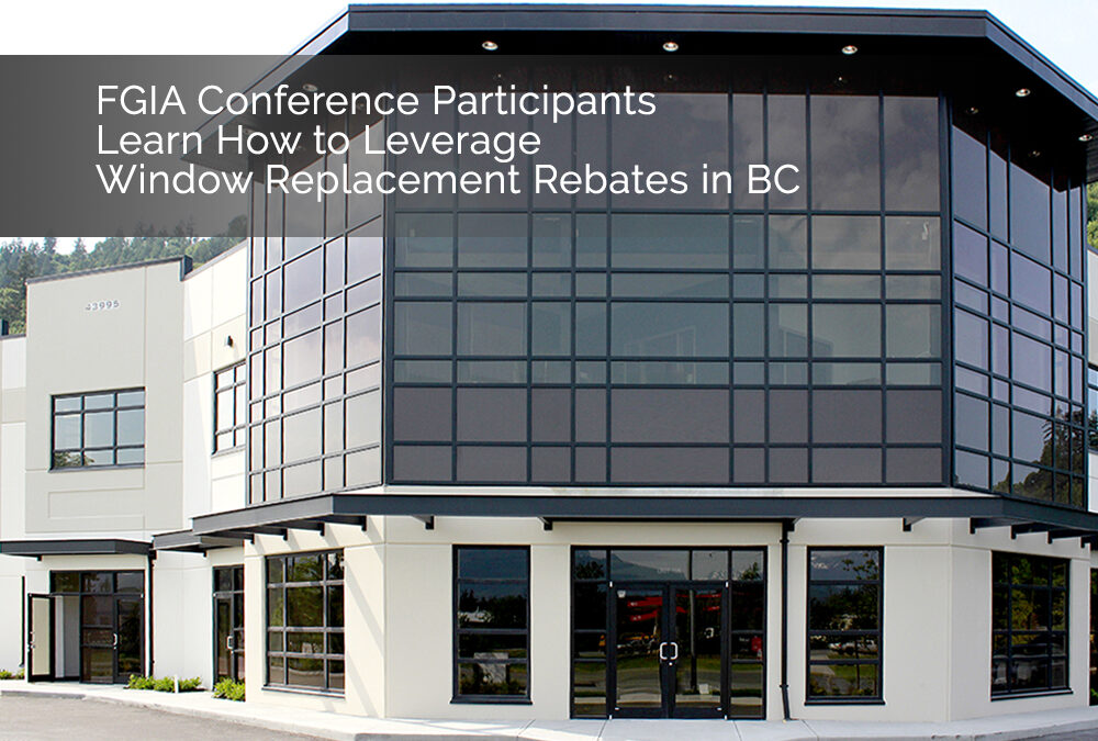 FGIA Conference Participants Learn How to Leverage Window Replacement Rebates in BC