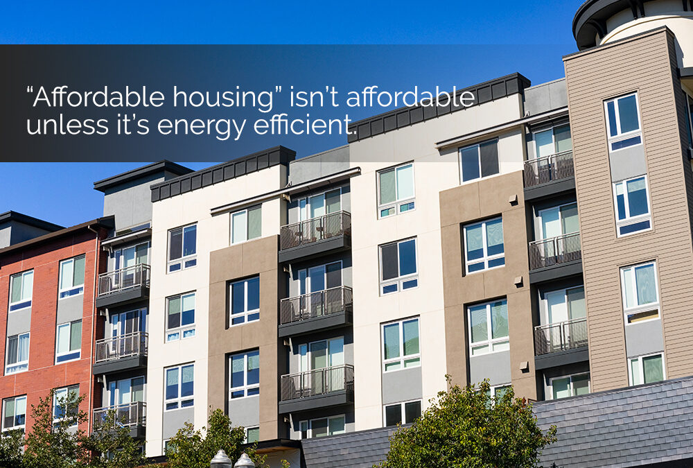 “Affordable Housing” Isn’t Affordable Unless It’s Energy Efficient
