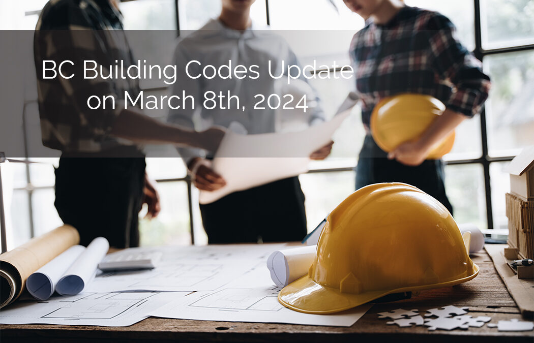 BC Building Codes Update – March 8th, 2024