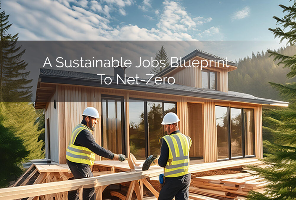 A Sustainable Jobs Blueprint To Net-Zero