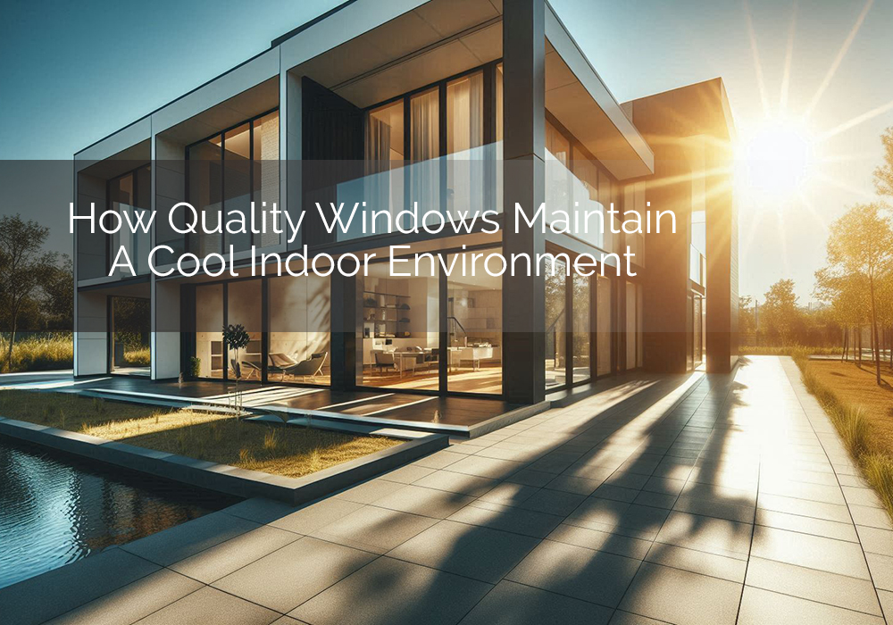 How Quality Windows Maintain a Cool Indoor Environment