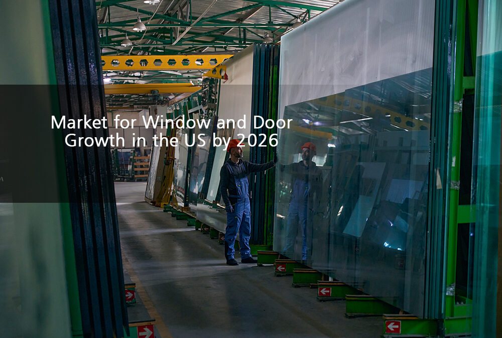 Market for Window and Door Growth in the US by 2026
