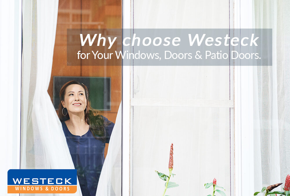 Why Choose Westeck for your Windows, Doors, and Patio Doors.